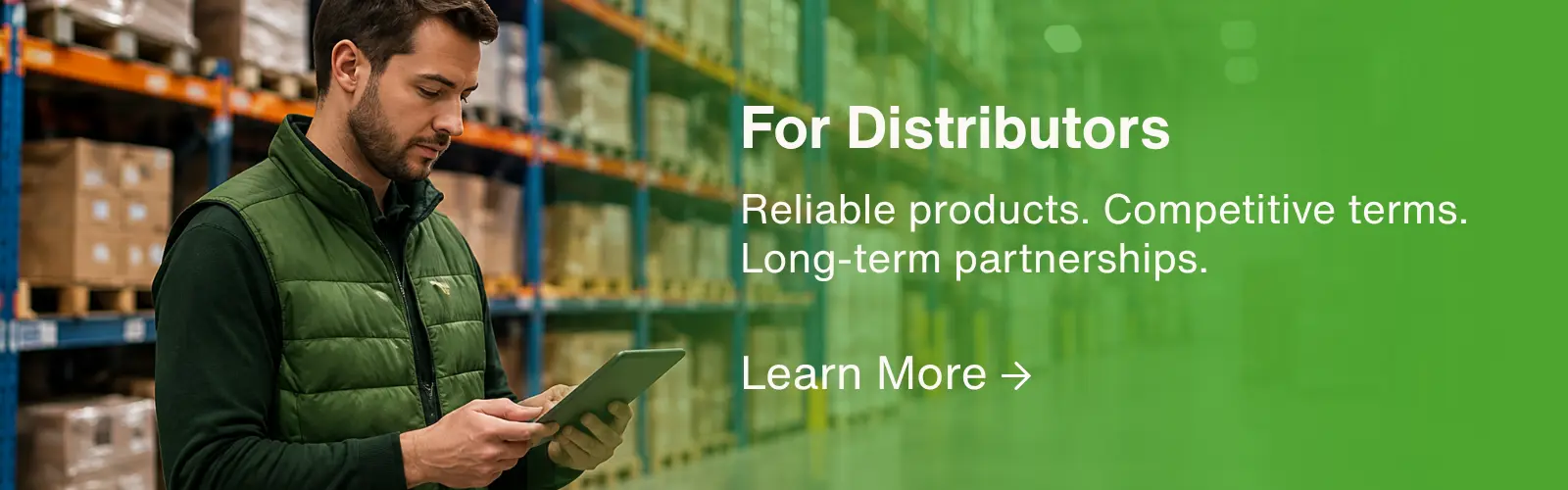 For Distributors: reliable products, competitive terms, long-term partnerships. Learn more